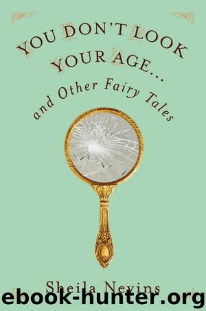You Don't Look Your Age...and Other Fairy Tales by Sheila Nevins