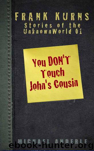 You Don't Touch John's Cousin (Frank Kurns Stories of the UnknownWorld Book 1) by Anderle Michael