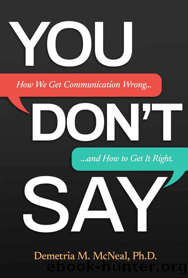 You Donât Say: How We Get Communication Wrong â¦ and How to Get It Right by McNeal Demetria