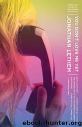 You Dont Love Me Yet by Jonathan Lethem