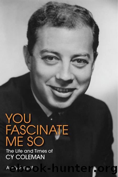 You Fascinate Me So: The Life and Times of Cy Coleman by Andy Propst