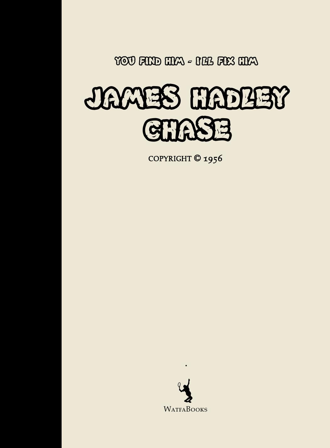 You Find Him â I'll Fix Him by James Hadley Chase