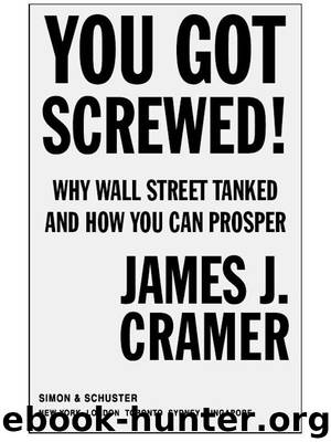 You Got Screwed! by James J. Cramer