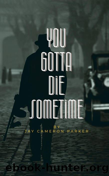 You Gotta Die Sometime by Jay Cameron Parker