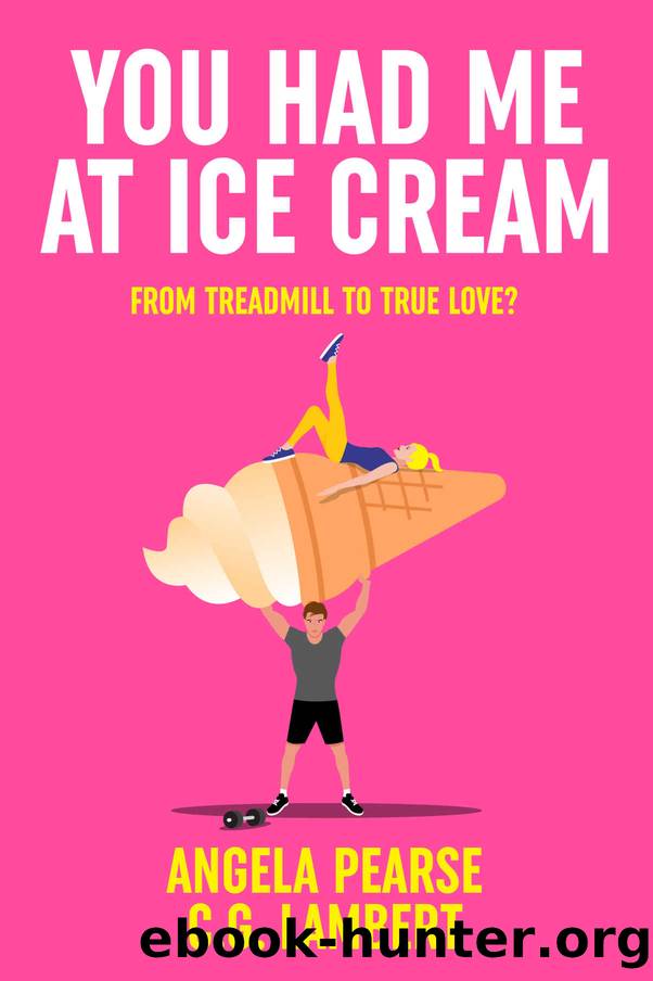 You Had Me at Ice Cream: A deliciously funny, friends to lovers rom-com by Angela Pearse & C. G. Lambert