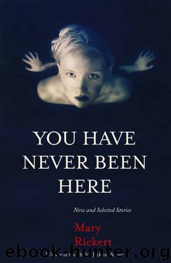 You Have Never Been Here [S.S. Col.] by Rickert Mary