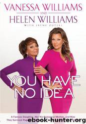 You Have No Idea: A Famous Daughter, Her No-Nonsense Mother, and How They Survived Pageants, Hollywood, Love, Loss by Vanessa Williams & Helen Williams