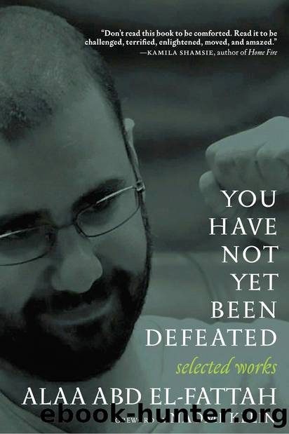 You Have Not Yet Been Defeated by Alaa Abd el-Fattah