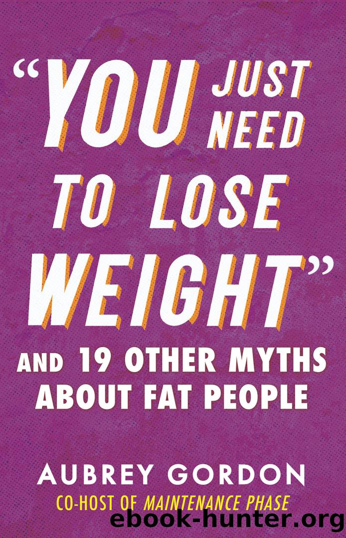 You Just Need to Lose Weight by Aubrey Gordon