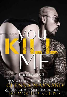 You Kill Me (The Prospect Series Book 3) by Glenna Maynard & Dawn Martens