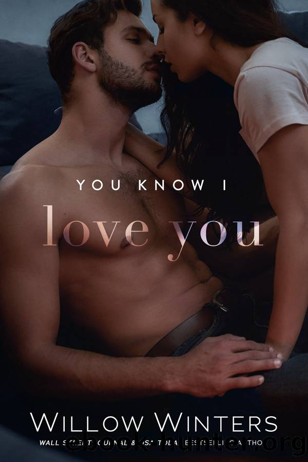 You Know I Love You by Willow Winters