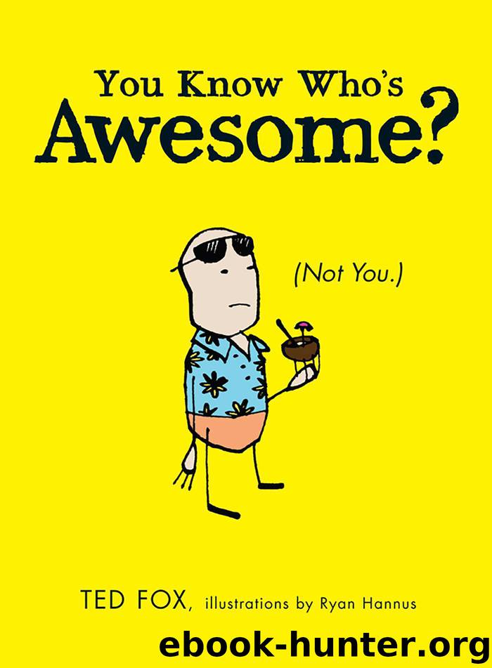 You Know Who's Awesome? by Ted Fox Ryan Hannus