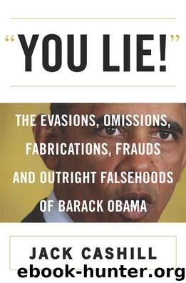 You Lie!: The Evasions, Omissions, Fabrications, Frauds, and Outright Falsehoods of Barack Obama by Cashill Jack