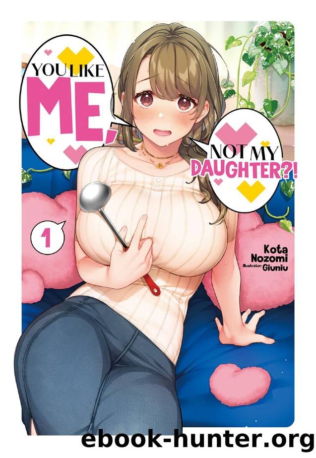 You Like Me, Not My Daughter?! Volume 1 by Kota Nozomi