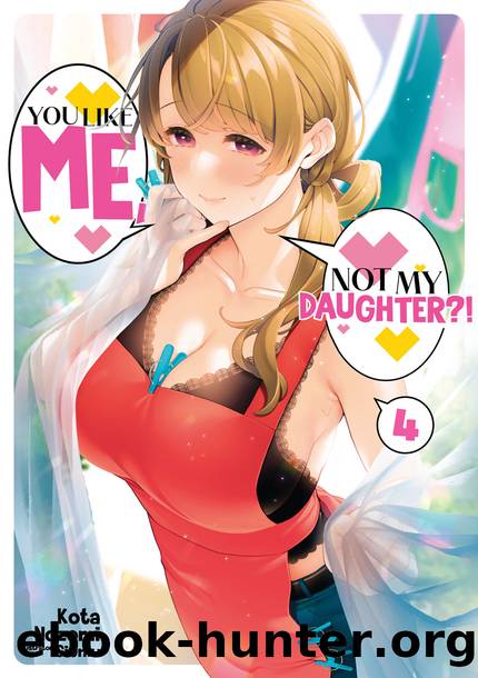 You Like Me, Not My Daughter?! Volume 4 Part 1 by Kota Nozomi