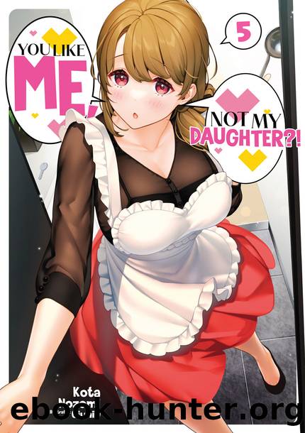 You Like Me, Not My Daughter?! Volume 5 [Parts 1 to 3] by Kota Nozomi
