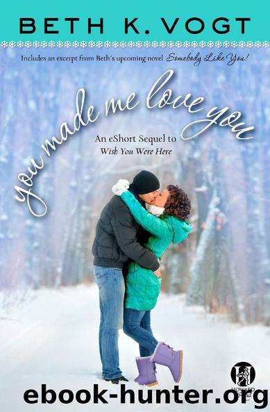 You Made Me Love You by Beth K. Vogt