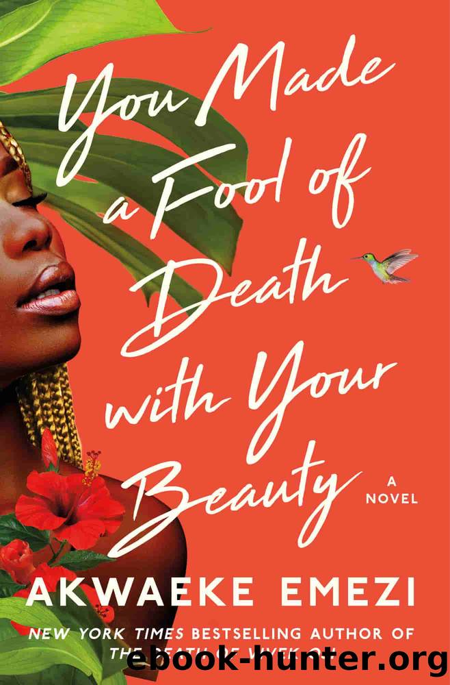 You Made a Fool of Death with Your Beauty by Akwaeke Emezi