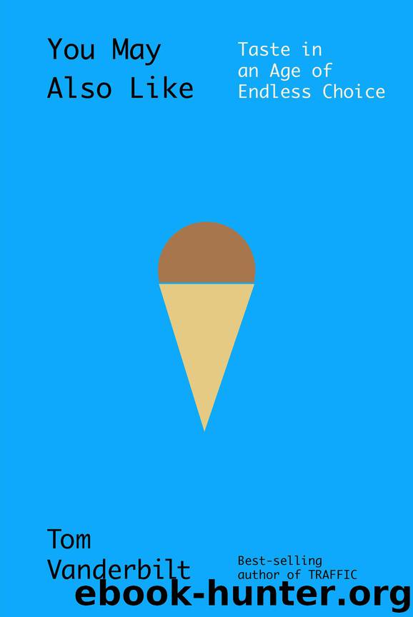 You May Also Like: Taste in an Age of Endless Choice by Tom Vanderbilt