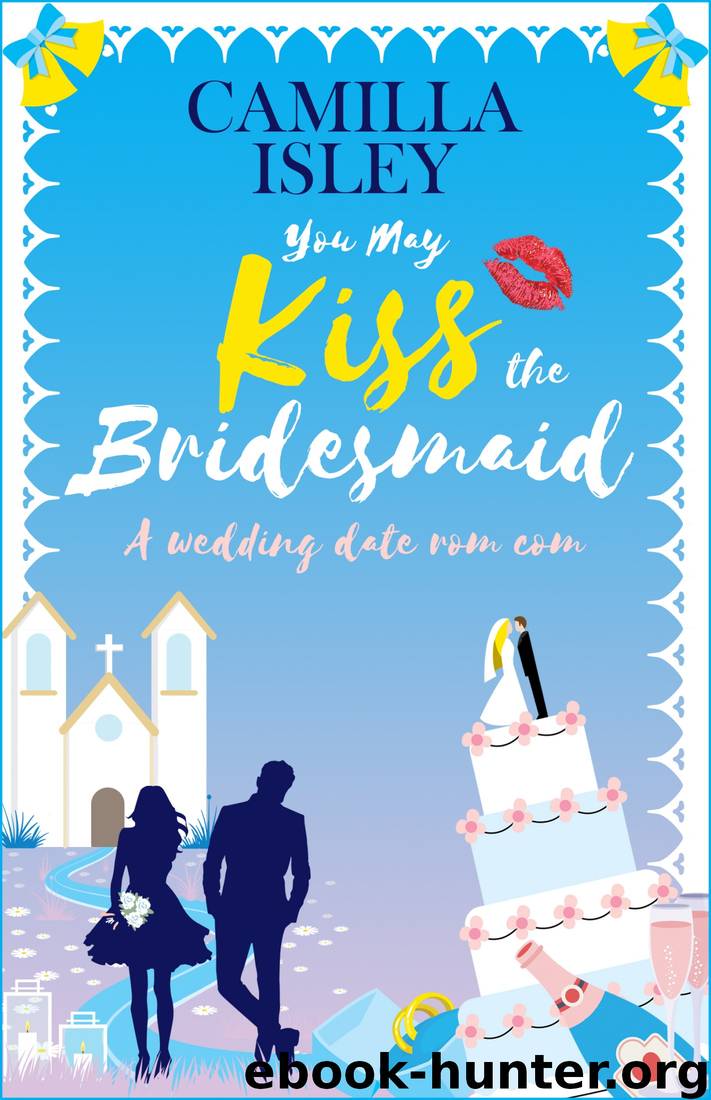 You May Kiss the Bridesmaid by Camilla Isley