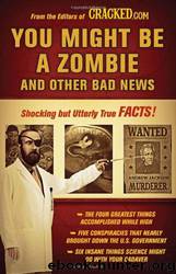 You Might Be a Zombie and Other Bad News: Shocking but Utterly True Facts by Cracked. Com