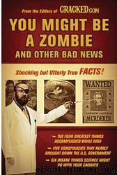 You Might Be a Zombie and Other Bad News: Shocking but Utterly True Facts by Cracked.Com