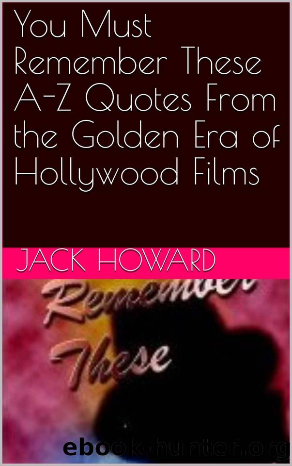 You Must Remember These A-Z Quotes From the Golden Era of Hollywood Films by Jack Howard