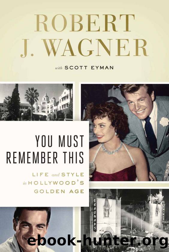 You Must Remember This: Life and Style in Hollywood's Golden Age by Robert J Wagner