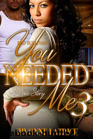 You Needed Me III: A Love Story by Shvonne Latrice