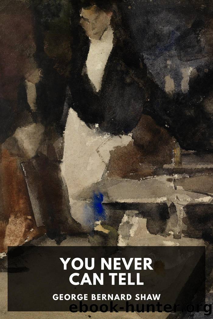 You Never Can Tell: A Comedy in Four Acts by George Bernard Shaw