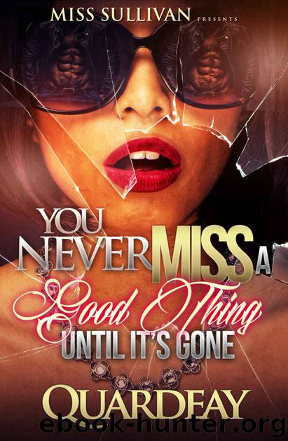 You Never Miss A Good Thing Until It's Gone Book 1 by Quardeay