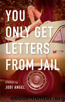 You Only Get Letters from Jail by Jodi Angel