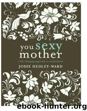 You Sexy Mother A Life-Changing Approach to Motherhood by Jodie Hedley-Ward