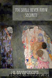 You Shall Never Know Security by J.R. Hamantaschen