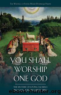 You Shall Worship One God: The Mystery of Loving Sacrifice in Salvation History (The Writings of Father Marie-Dominique Philippe, OP) by Fr. Marie Dominique Philippe O.P