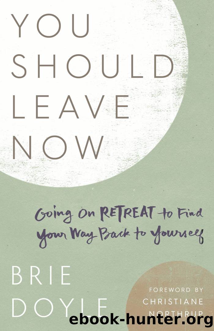 You Should Leave Now: Going on Retreat to Find Your Way Back to Yourself by Brie Doyle