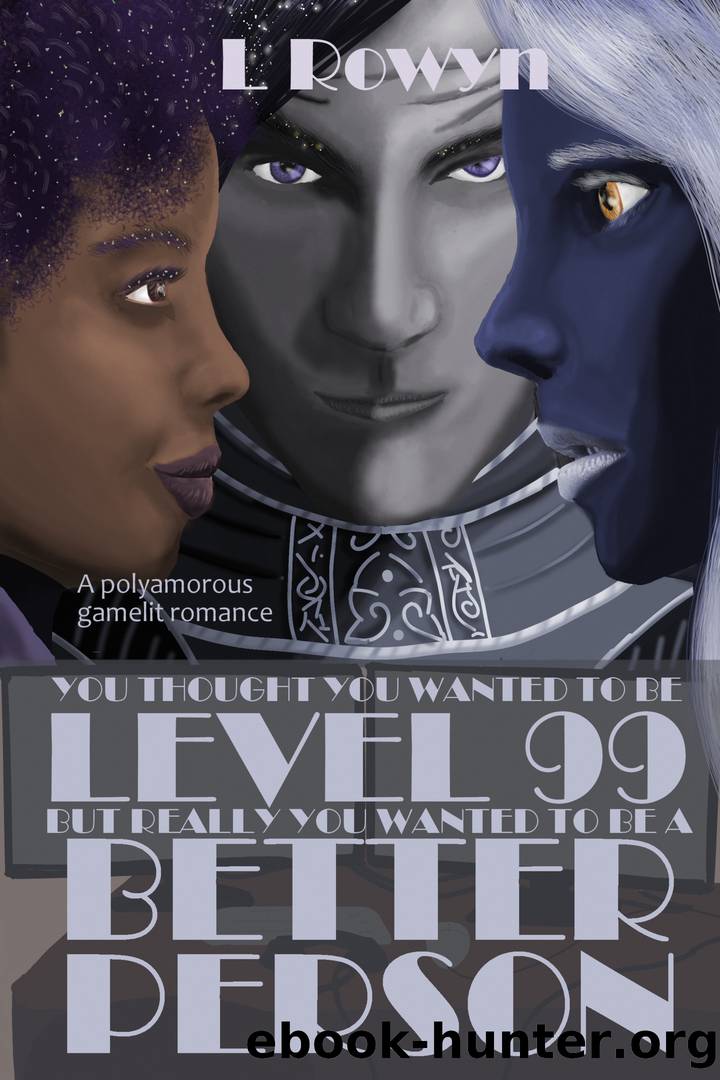 You Thought You Wanted to Be Level 99, But Really You Wanted to Be a Better Person by L. Rowyn