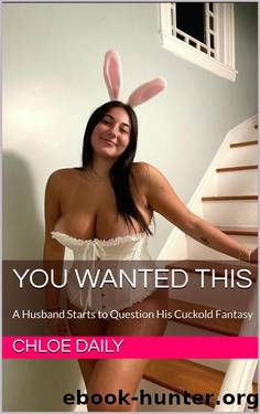 You Wanted This: A Husband Starts to Question His Cuckold Fantasy by Chloe Daily