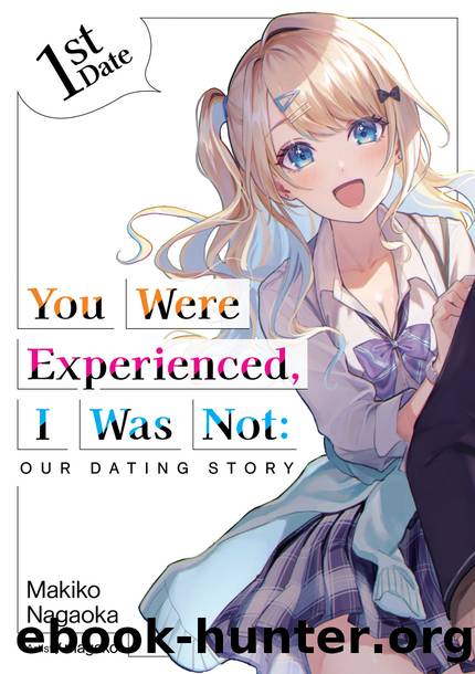 You Were Experienced, I Was Not: Our Dating Story 1st Date [Parts 1 to 4] by Makiko Nagaoka