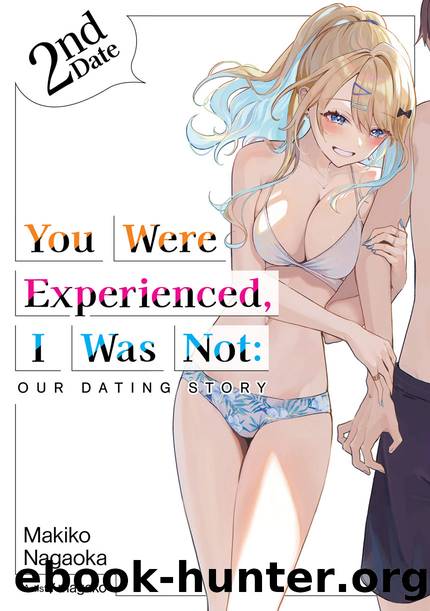 You Were Experienced, I Was Not: Our Dating Story 2nd Date [Parts 1 to 4] by Makiko Nagaoka