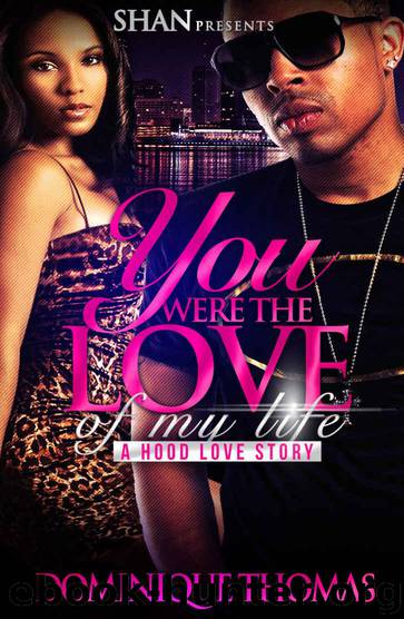 You Were the Love of My Life: A Hood Love Story by Dominique Thomas