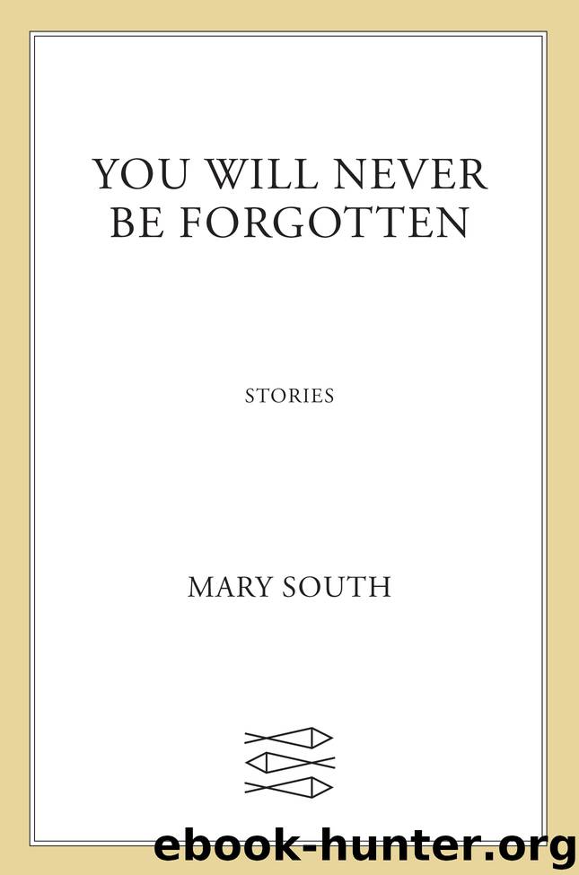 You Will Never Be Forgotten by Mary South