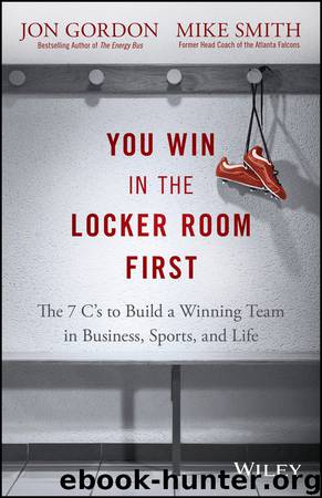 You Win in the Locker Room First: The 7 C's to Build a Winning Team in Business, Sports, and Life by Jon Gordon & Mike Smith
