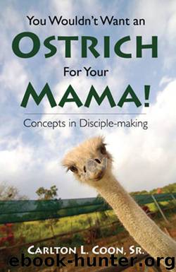 You Wouldn't Want An Ostrich For Your Mama! Concepts in Disciple-making by Coon Carlton