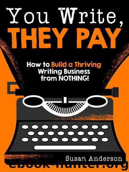 You Write, They Pay: How to Build a Thriving Writing Business from NOTHING! by Susan Anderson