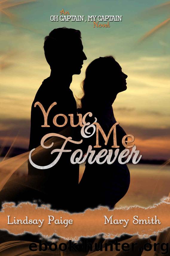You and Me Forever (Oh Captain, My Captain Book 6) by Paige Lindsay & Smith Mary