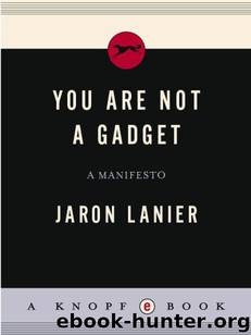 You are not a Gadget: A Manifesto by Lanier Jaron