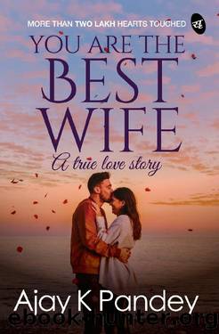 You are the Best Wife: A True Love Story by Pandey Ajay