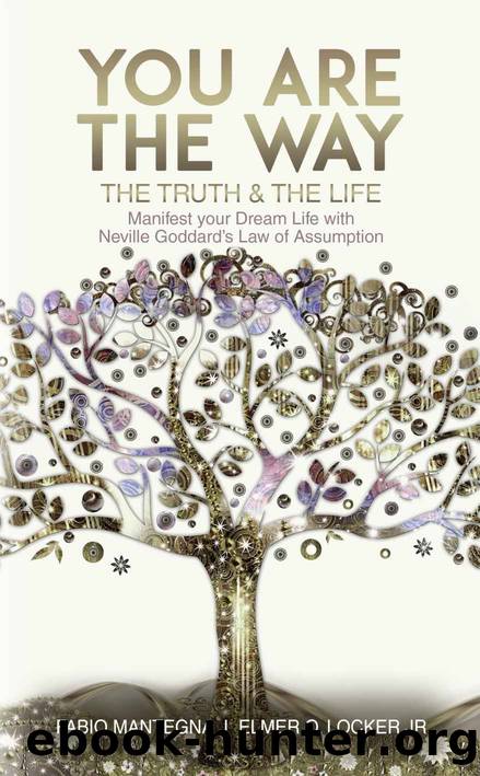 You are the Way: Manifest your Dream Life with Neville Goddard Law of Assumption - Best Manifesting Books about Manifestation | Book for Women Men Teens ... on Love Health and Money | Kindle eBook by unknow