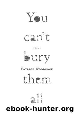 You can't bury them all by Patrick Woodcock